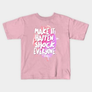 Make It Happen. Shock Everyone. Kids T-Shirt